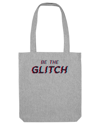 Be the glitch Heather Grey