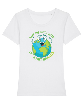 Keep the EARTH clean, it`s not urANUS - Pastreaza Pamantul curat White