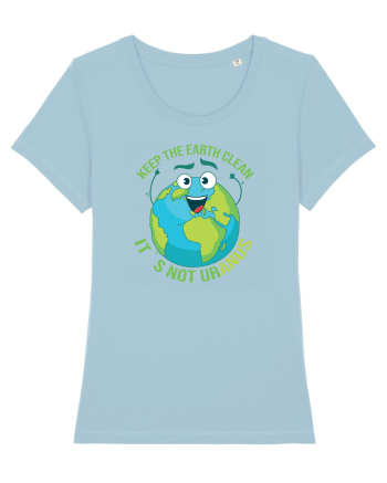Keep the EARTH clean, it`s not urANUS - Pastreaza Pamantul curat Sky Blue