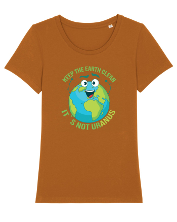 Keep the EARTH clean, it`s not urANUS - Pastreaza Pamantul curat Roasted Orange