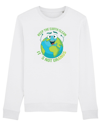 Keep the EARTH clean, it`s not urANUS - Pastreaza Pamantul curat White