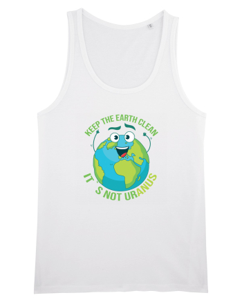Keep the EARTH clean, it`s not urANUS - Pastreaza Pamantul curat White