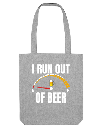 I RUN OUT OF BEER Heather Grey