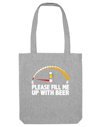 PLEASE FILL ME UP WITH BEER Heather Grey