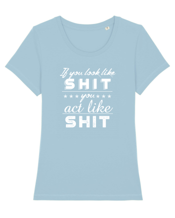 If you look like shit Sky Blue