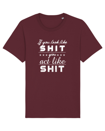 If you look like shit Burgundy
