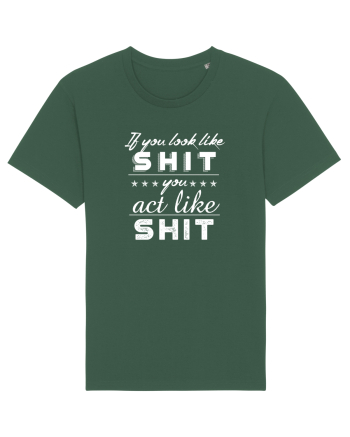 If you look like shit Bottle Green