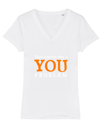 That sounds like a you problem White