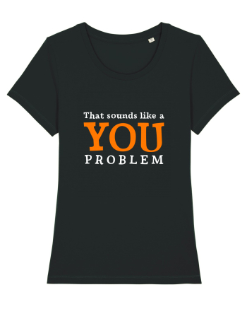 That sounds like a you problem Black