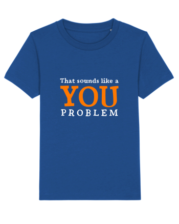 That sounds like a you problem Majorelle Blue