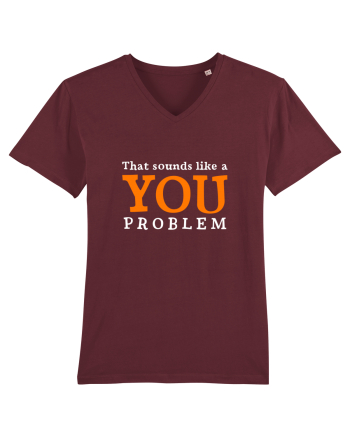 That sounds like a you problem Burgundy