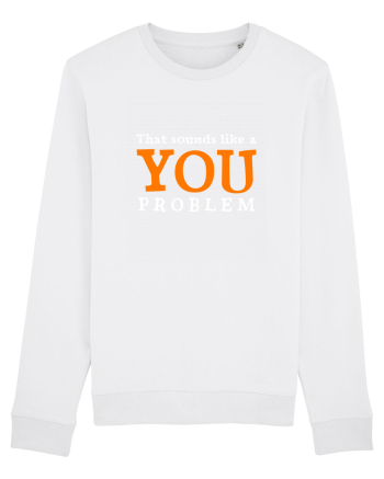 That sounds like a you problem White