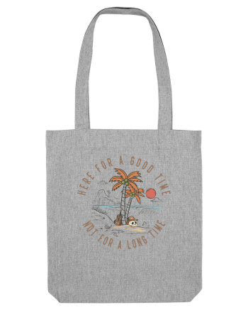 Here For A Good Time Not For A Long Time Heather Grey