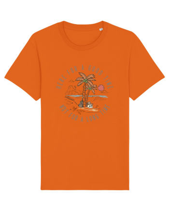Here For A Good Time Not For A Long Time Bright Orange