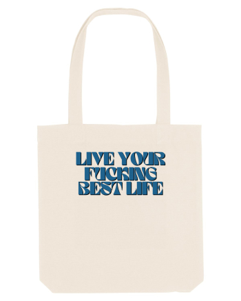 live your fucking best life Natural