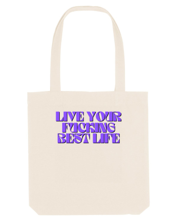 live your fucking best life Natural