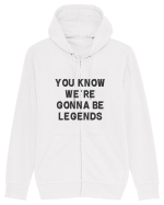 you know we re gonna be legends Hanorac cu fermoar Unisex Connector