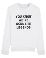 you know we re gonna be legends Bluză mânecă lungă Unisex Rise