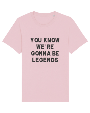 you know we re gonna be legends Cotton Pink