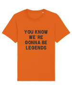 you know we re gonna be legends Tricou mânecă scurtă Unisex Rocker