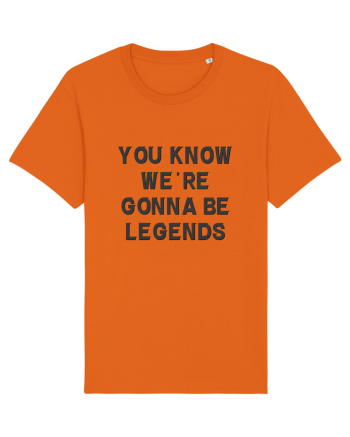you know we re gonna be legends Bright Orange