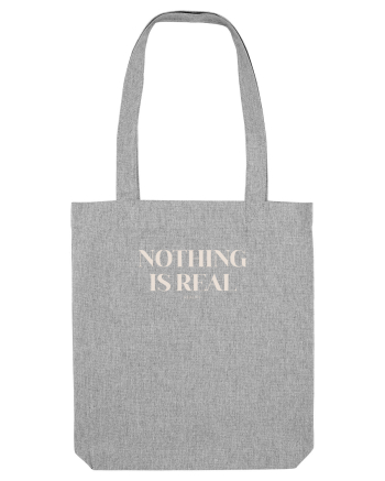 nothing is real Heather Grey