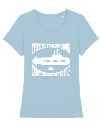It’s time to slow down and enjoy the rest of  the trip SUBMARINE Sky Blue