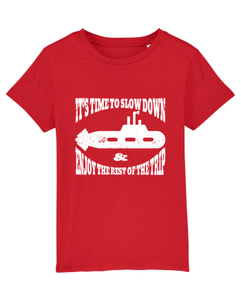 It’s time to slow down and enjoy the rest of  the trip SUBMARINE Red
