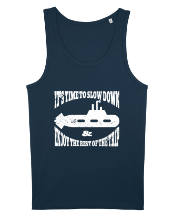 It’s time to slow down and enjoy the rest of  the trip SUBMARINE Navy
