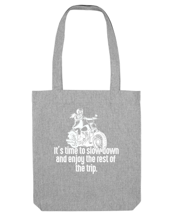 It’s time to slow down and enjoy the rest of  the trip BIKER Heather Grey
