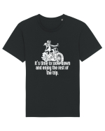 It’s time to slow down and enjoy the rest of  the trip BIKER Tricou mânecă scurtă Unisex Rocker