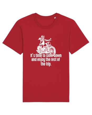 It’s time to slow down and enjoy the rest of  the trip BIKER Red