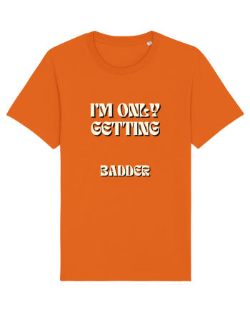 I M ONLY GETTING BADDER Bright Orange