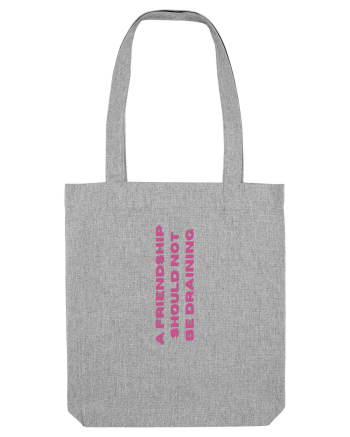 A FRIENDSHIP SHOULD NOT BE DRAINING Heather Grey