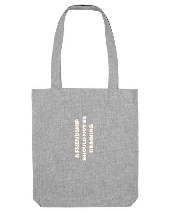 A FRIENDSHIP SHOULD NOT BE DRAINING Heather Grey