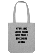 MY HUSBAND SAID HE NEEDED MORE SPACE I LOCKED HIM OUTSIDE Sacoșă textilă