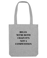 RELAX WE RE BOTH CRAZY IT S NOT A COMPETITION Sacoșă textilă