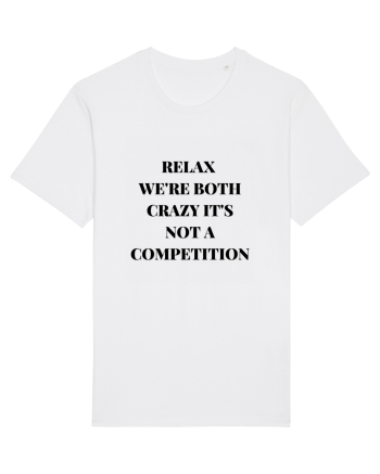 RELAX WE RE BOTH CRAZY IT S NOT A COMPETITION White
