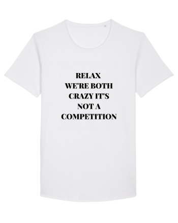 RELAX WE RE BOTH CRAZY IT S NOT A COMPETITION White