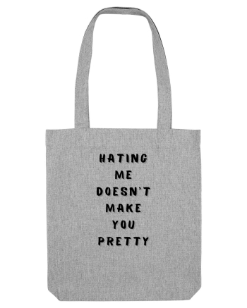 HATING ME DOESN T MAKE YOU PRETTY Heather Grey