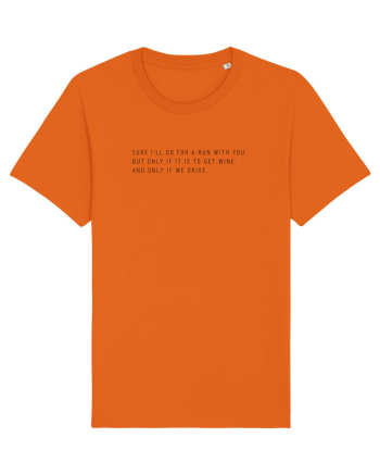 sure i ll go for a run with you but only if it is to get wine Bright Orange