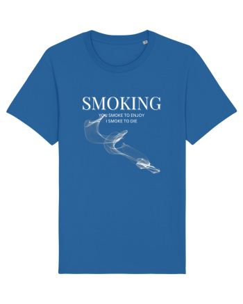 SMOKING you smoke to enjoy i smoke to die Royal Blue