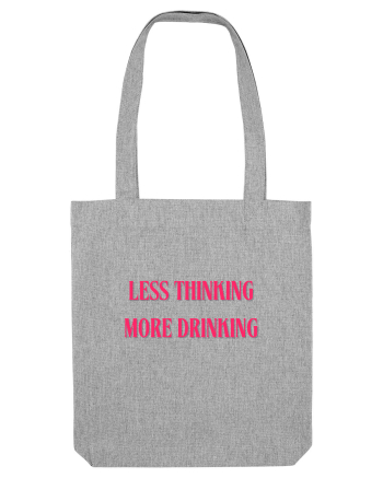 less thinking more drinking Heather Grey