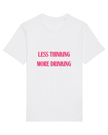 less thinking more drinking White