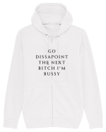 go dissapoint the next bitch i m bussy Hanorac cu fermoar Unisex Connector