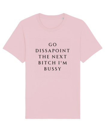 go dissapoint the next bitch i m bussy Cotton Pink