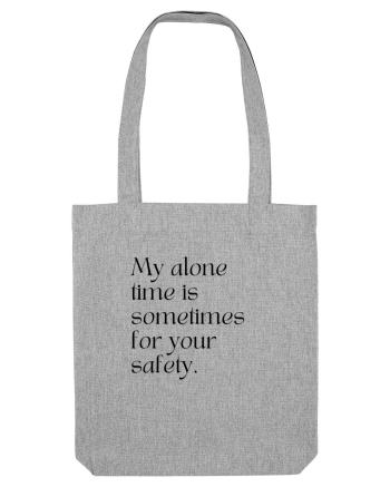 my alone time is sometimes for your safety Heather Grey