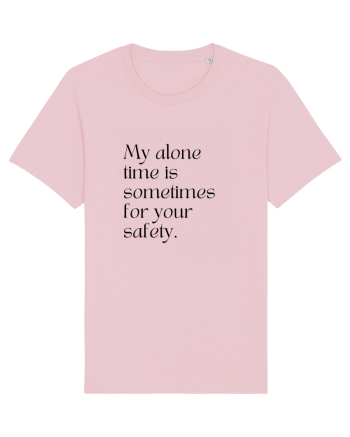 my alone time is sometimes for your safety Cotton Pink