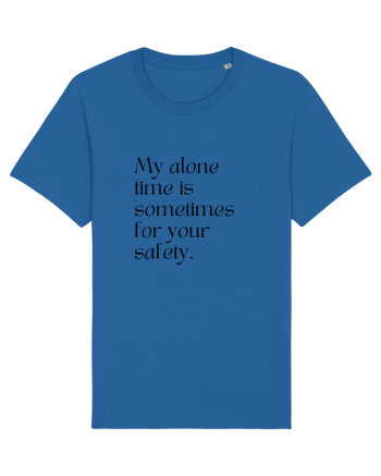 my alone time is sometimes for your safety Royal Blue
