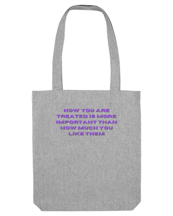 HOW YOU ARE TREATED IS MORE IMPORTANT THAN HOW MUCH YOU LIKE THEM Heather Grey